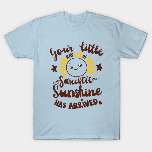 Your little ray of sarcastic sunshine funny slogan T-Shirt by Roocolonia